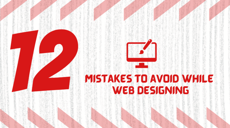 12 Mistakes To Avoid During Web Designing